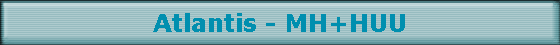 Atlantis - MH+HUU