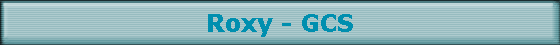Roxy - GCS