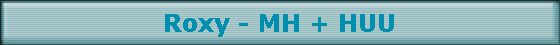 Roxy - MH + HUU