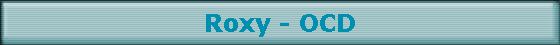 Roxy - OCD