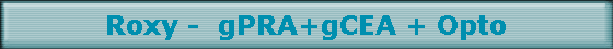 Roxy -  gPRA+gCEA + Opto